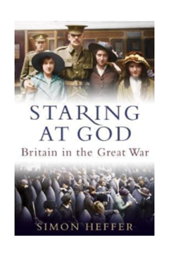 Staring at God: Britain in the Great War by Simon Heffer