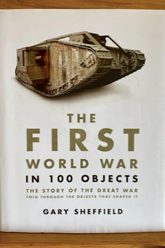 The First World War in 100 Objects by Gary Sheffield
