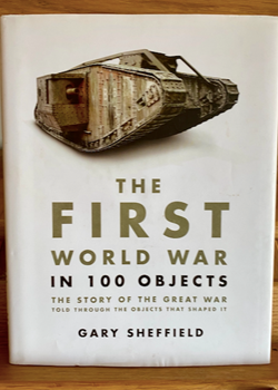 The First World War in 100 Objects by Gary Sheffield