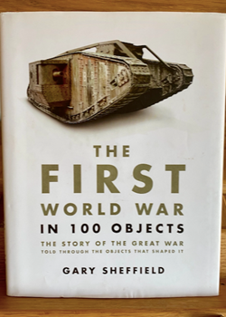 The First World War in 100 Objects by Gary Sheffield