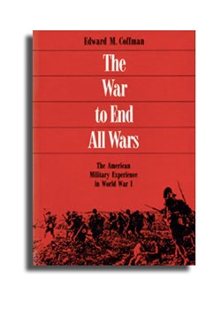 The War to End all Wars. The American military experience in World War I