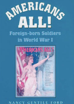 Americans All. Foreign-Born Soldiers in World War I by Nancy G Ford