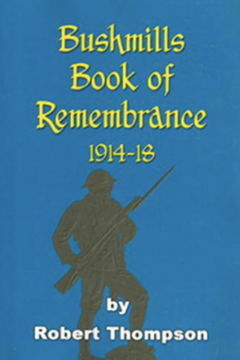 Bushmills  Heroes 1914 -1918 by Robert Thompson