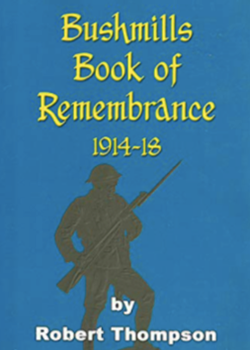 Bushmills Heroes 1914 -1918 by Robert Thompson