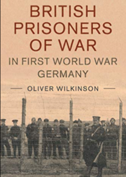 British Prisoners of War in First World War Germany by Oliver Wilkinson