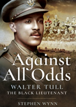 Against All Odds: Walter Tull – The Black Lieutenant by Stephen Wynn