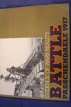 Battle: Passchendaele 1917: Evidence of War’s Reality.