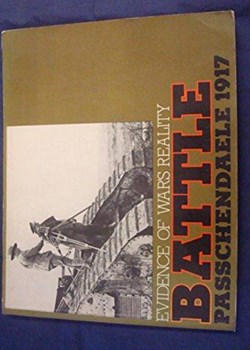 Battle: Passchendaele 1917: Evidence of War’s Reality.