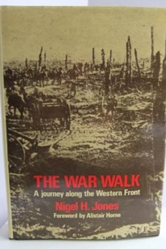 The War Walk: A Journey along the Western Front.  Nigel H Jones.
