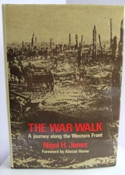 The War Walk: A Journey along the Western Front. Nigel H Jones.