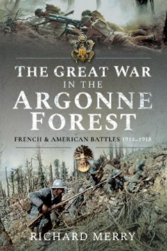 Ep. 217 - The Great War in the Argonne Forest- Richard Merry