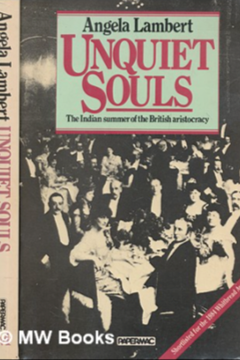 Unquiet Souls: The Indian Summer of the British Aristocracy 1880-1918 by Angela Lambert