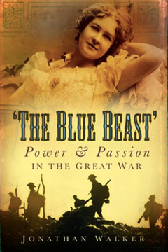 The Blue Beast: Power and Passion in the Great War by Jonathan Walker