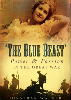 The Blue Beast: Power and Passion in the Great War by Jonathan Walker