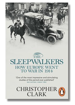 The Sleepwalkers: How Europe Went to War in 1914 by Christopher Clark