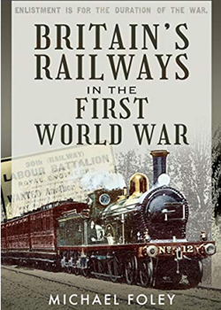 Britain's Railways in the First World War by Michael Foley