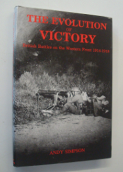 The Evolution of Victory - British Battles on the Western Front 1914-1918 by Andy Simpson