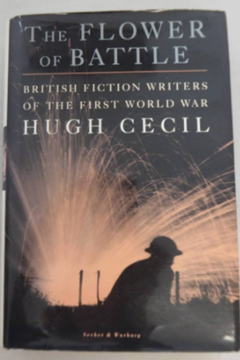 The Flower of Battle - British Fiction Writers of the First World War by Hugh Cecil