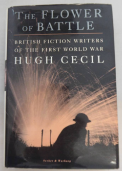 The Flower of Battle - British Fiction Writers of the First World War by Hugh Cecil