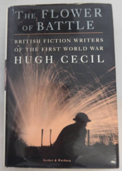 The Flower of Battle - British Fiction Writers of the First World War by Hugh Cecil