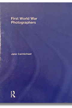 First World War Photographers by Jane Carmichael