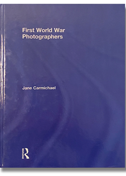 First World War Photographers by Jane Carmichael