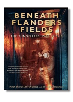 Beneath Flanders Fields: The Tunnellers' War 1914- 1918 by Peter Barton, Peter Doyle and Johan Vandewalle