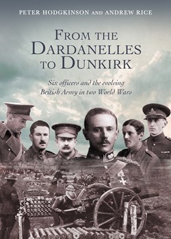 From the Dardanelles to Dunkirk by Peter Hodgkinson and Andrew Rice