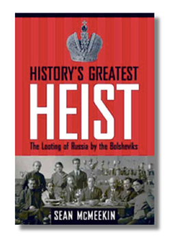 History's Greatest Heist: the Looting of Russia by the Bolsheviks by Sean McMeekin