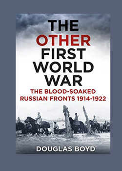 The Other First World War: The Blood–Soaked Russian Fronts 1914–1922 by Douglas Boyd