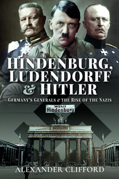 Ep. 244 – A Legacy of the First World War: Hindenburg, Ludendorff and Hitler – Alex Clifford