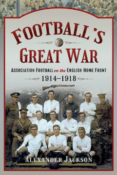 Ep.255 – Association Football on the Home Front – Dr Alexander Jackson
