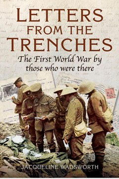 Letters from the Trenches – The First World  War by Those Who Were There