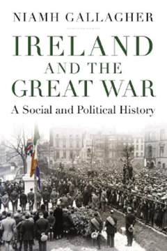 Ep.272 - The Political and Social History of Ireland in the First World War - Dr Niamh Gallagher and Prof Richard Grayson