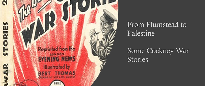 ONLINE: From Plumstead to Palestine – Some Cockney War Stories