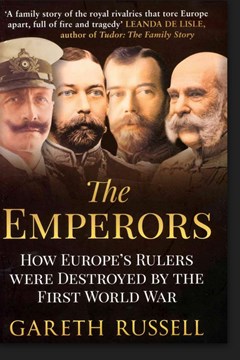 The Emperors: How Europe’s Rulers were destroyed by The First World War