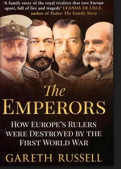 The Emperors: How Europe’s Rulers were destroyed by The First World War