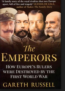 The Emperors: How Europe’s Rulers were destroyed by The First World War