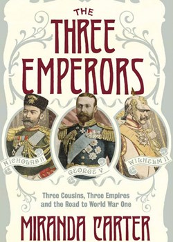 The Three Emperors: Three Cousins, Three Empires and the road to World War One