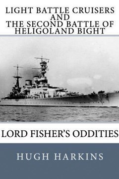 Light Battle Crisers and The Second Battle of Heligoland Bight: Lord Fisher's Oddities