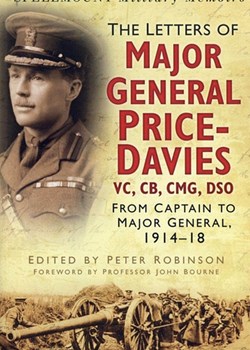 Major General Price-Davies The Letters of VC CB CMG DSO: From Captain to Major-General 1914-18