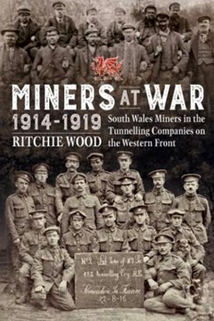 Miners at War 1914-18: South Wales Miners in the Tunnelling Companies on the Western Front