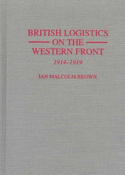 British Logistics on the Western Front, 1914-1918
