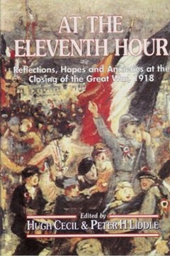 At the Eleventh Hour. Reflections, Hopes and Anxieties at the Closing of the Great War. 1918