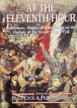 At the Eleventh Hour. Reflections, Hopes and Anxieties at the Closing of the Great War. 1918