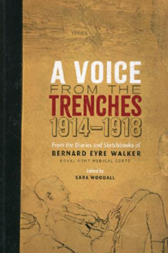 A Voice from the Trenches 1914–18: From the Diaries and Sketches of Bernard Eyre Walker by Bernard Eyre Walker and edited by Sara Woodall