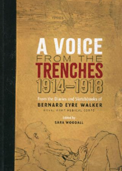 A Voice from the Trenches 1914–18: From the Diaries and Sketches of Bernard Eyre Walker by Bernard Eyre Walker and edited by Sara Woodall