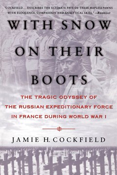 With Snow on Their Boots. The Tragic Odyssey of the Russian Expeditionary Force in France During World War I