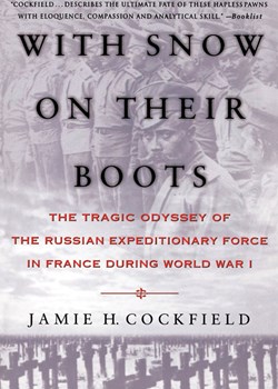 With Snow on Their Boots. The Tragic Odyssey of the Russian Expeditionary Force in France During World War I