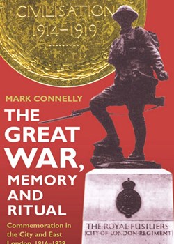 The Great War, Memory and Ritual: Commemoration in the City and East London, 1916-1939